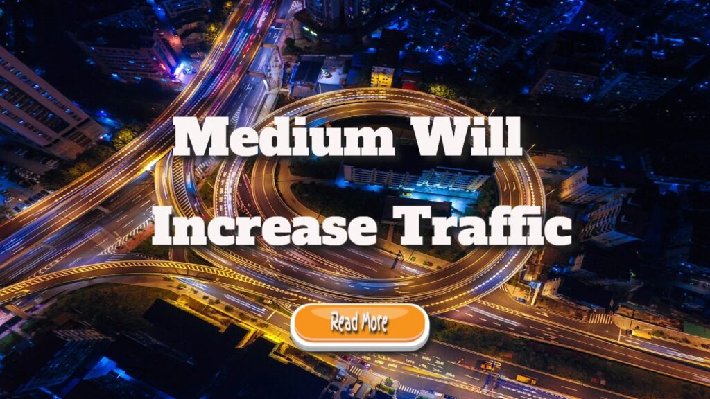 medium will increase traffic