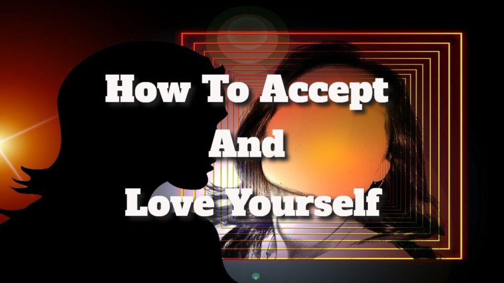 how to accept and love yourself