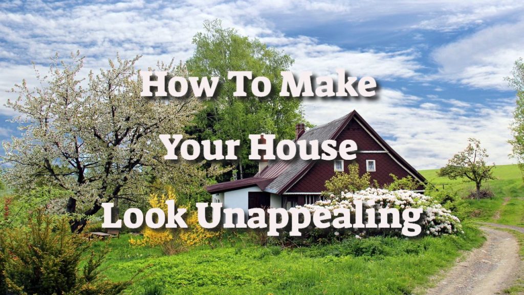 how to make your house look unappealling